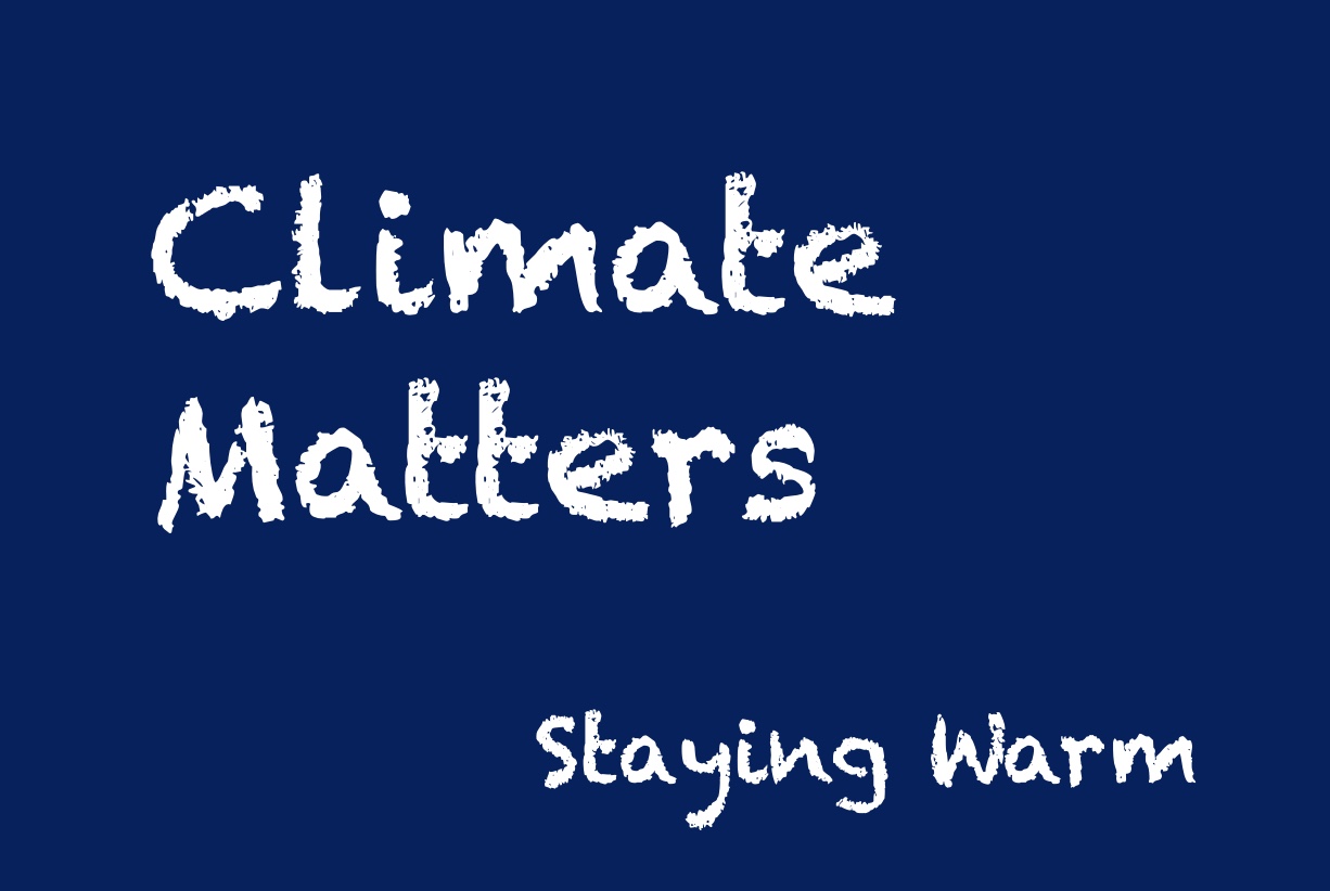 Climate Matters and Staying Warm