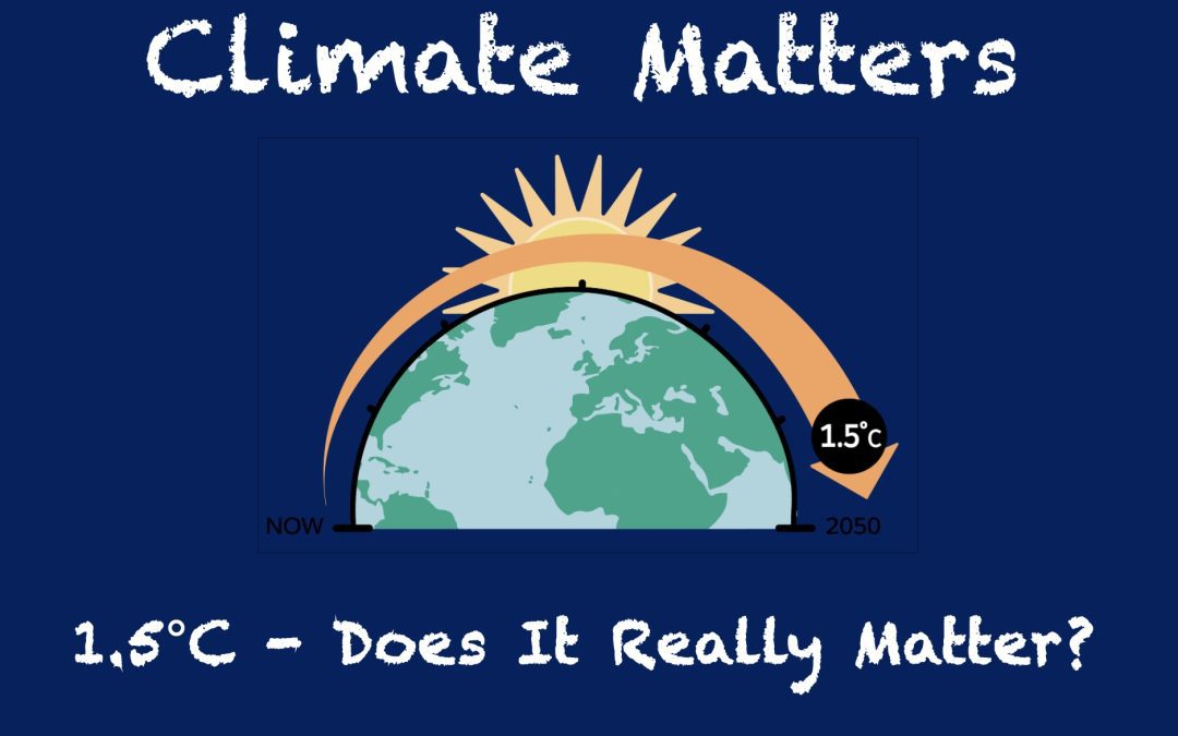 Climate Matters: 1.5°C – Does It Really Matter?
